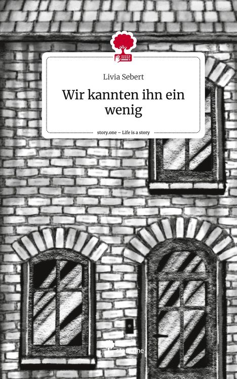 Livia Sebert: Wir kannten ihn ein wenig. Life is a Story - story.one, Buch