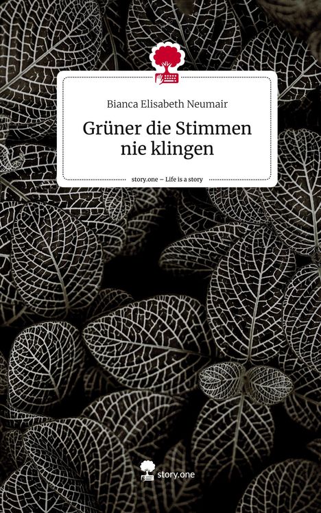 Bianca Elisabeth Neumair: Grüner die Stimmen nie klingen. Life is a Story - story.one, Buch