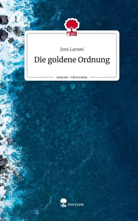 Jens Larwei: Die goldene Ordnung. Life is a Story - story.one, Buch