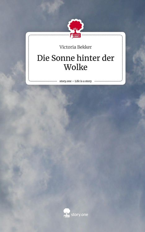 Victoria Bekker: Die Sonne hinter der Wolke. Life is a Story - story.one, Buch
