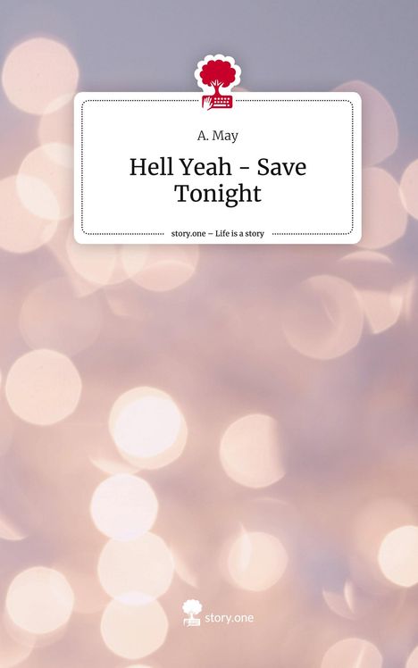 A. May: Hell Yeah - Save Tonight. Life is a Story - story.one, Buch