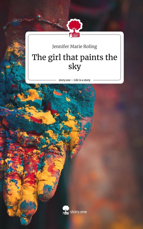 Jennifer Marie Roling: The girl that paints the sky. Life is a Story - story.one, Buch