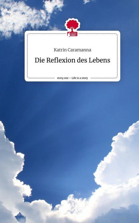Katrin Caramanna: Die Reflexion des Lebens. Life is a Story - story.one, Buch