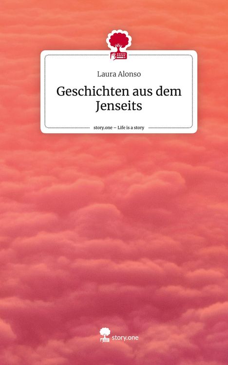 Laura Alonso: Geschichten aus dem Jenseits. Life is a Story - story.one, Buch