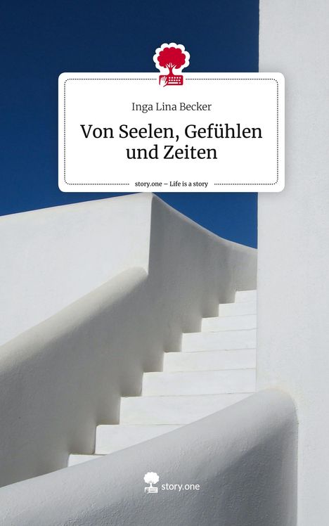 Inga Lina Becker: Von Seelen, Gefühlen und Zeiten. Life is a Story - story.one, Buch