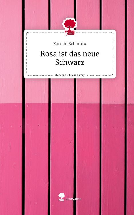 Karolin Scharlow: Rosa ist das neue Schwarz. Life is a Story - story.one, Buch