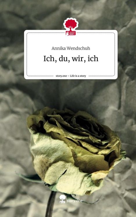 Annika Wendschuh: Ich, du, wir, ich. Life is a Story - story.one, Buch