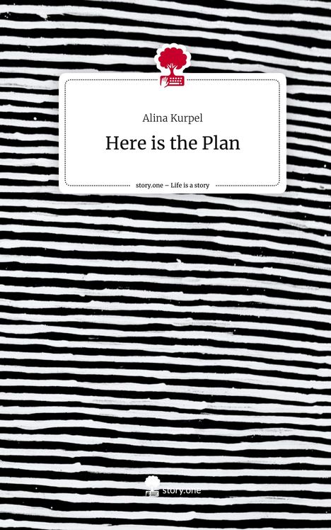 Alina Kurpel: Here is the Plan. Life is a Story - story.one, Buch
