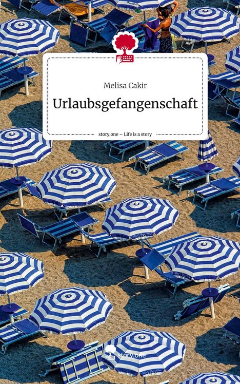 Melisa Cakir: Urlaubsgefangenschaft. Life is a Story - story.one, Buch