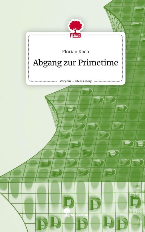 Florian Koch: Abgang zur Primetime. Life is a Story - story.one, Buch