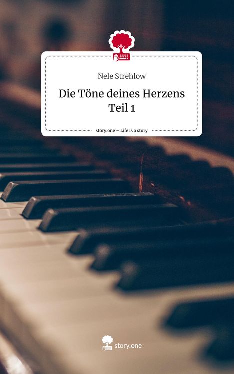 Nele Strehlow: Die Töne deines Herzens Teil 1. Life is a Story - story.one, Buch