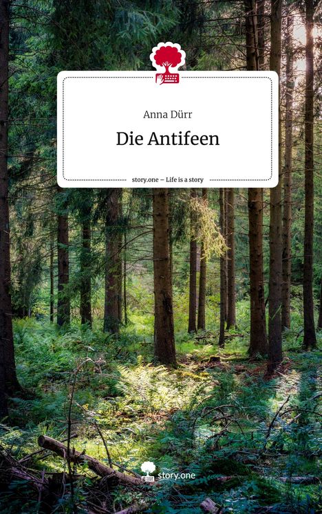 Anna Dürr: Die Antifeen. Life is a Story - story.one, Buch