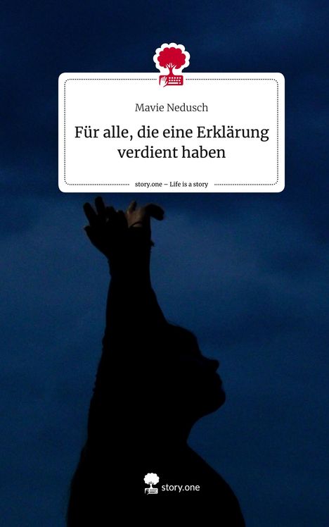 Mavie Nedusch: Für alle, die eine Erklärung verdient haben. Life is a Story - story.one, Buch