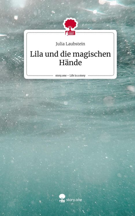 Julia Laubstein: Lila und die magischen Hände. Life is a Story - story.one, Buch