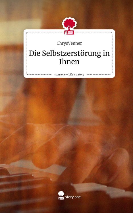 ChrysVenner: Die Selbstzerstörung in Ihnen. Life is a Story - story.one, Buch
