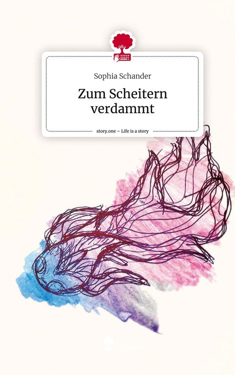 Sophia Schander: Zum Scheitern verdammt. Life is a Story - story.one, Buch