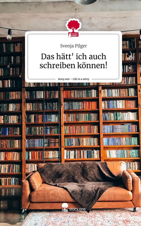 Svenja Pilger: Das hätt' ich auch schreiben können!. Life is a Story - story.one, Buch
