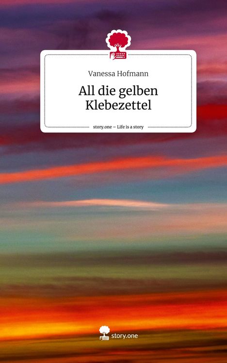 Vanessa Hofmann: All die gelben Klebezettel. Life is a Story - story.one, Buch