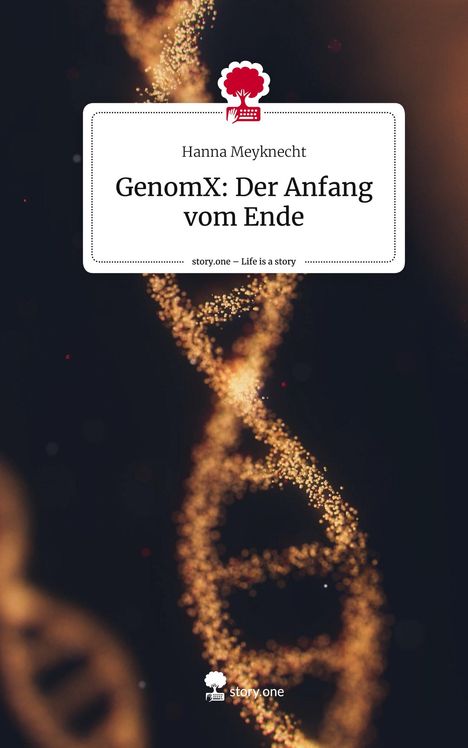 Hanna Meyknecht: GenomX: Der Anfang vom Ende. Life is a Story - story.one, Buch