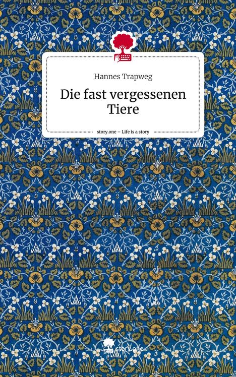 Hannes Trapweg: Die fast vergessenen Tiere. Life is a Story - story.one, Buch