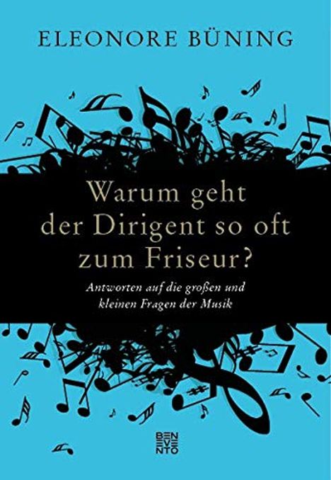 Eleonore Büning: Warum geht der Dirigent so oft zum Friseur?, Buch