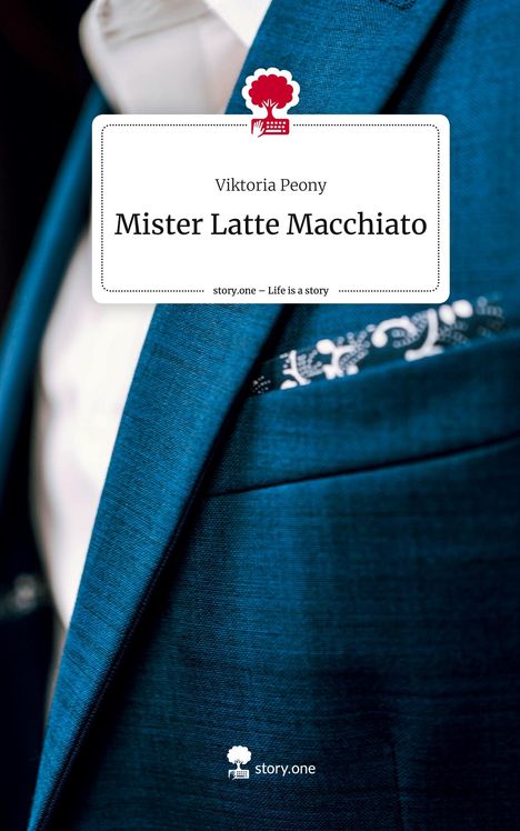 Viktoria Peony: Mister Latte Macchiato. Life is a Story - story.one, Buch