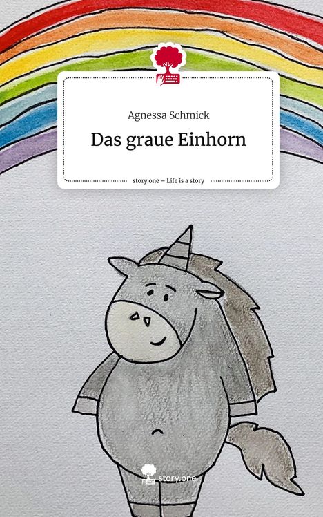 Agnessa Schmick: Das graue Einhorn. Life is a Story - story.one, Buch