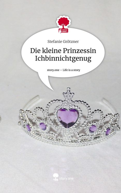 Stefanie Grötzner: Die kleine Prinzessin Ichbinnichtgenug. Life is a Story - story.one, Buch