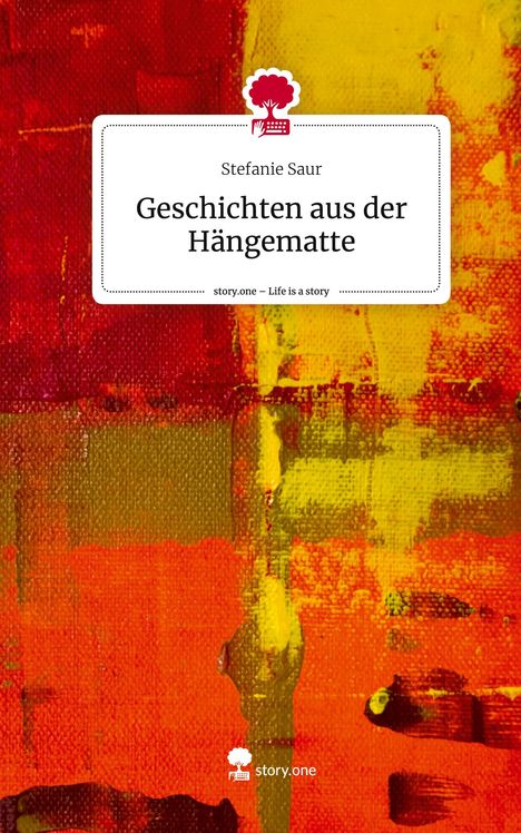 Stefanie Saur: Geschichten aus der Hängematte. Life is a Story - story.one, Buch