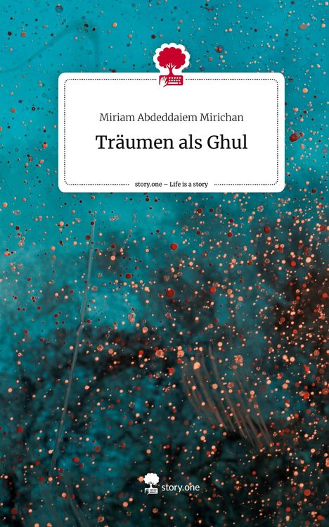 Miriam Abdeddaiem Mirichan: Träumen als Ghul. Life is a Story - story.one, Buch