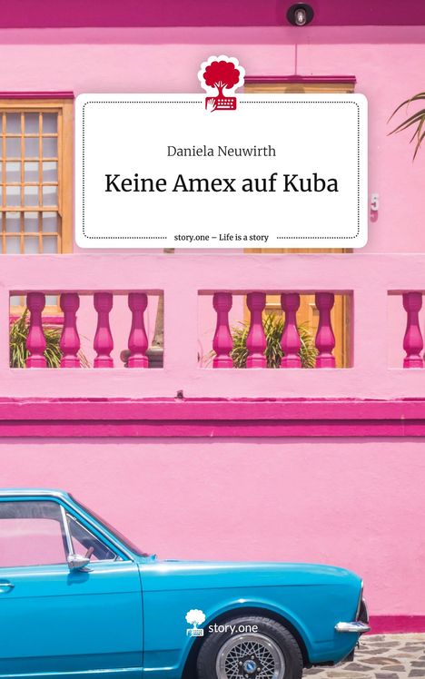 Daniela Neuwirth: Keine Amex auf Kuba. Life is a Story - story.one, Buch