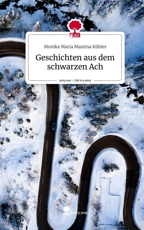 Monika Maria Maxima Kübler: Geschichten aus dem schwarzen Ach. Life is a Story - story.one, Buch