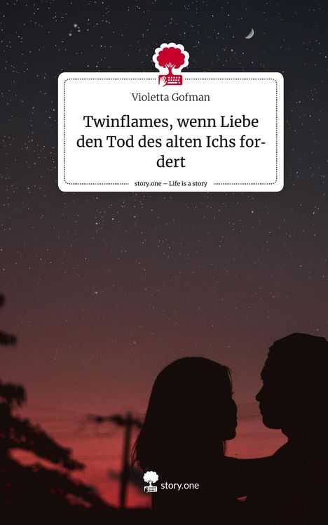 Violetta Gofman: Twinflames, wenn Liebe den Tod des alten Ichs fordert. Life is a Story - story.one, Buch