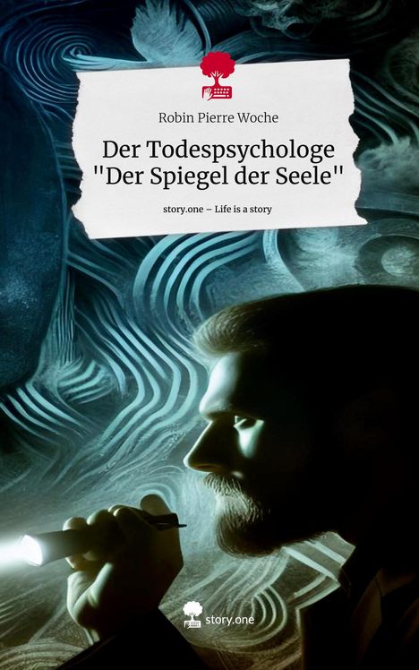 Robin Pierre Woche: Der Todespsychologe "Der Spiegel der Seele". Life is a Story - story.one, Buch