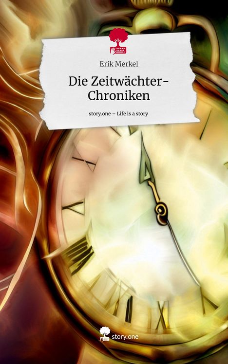 Erik Merkel: Die Zeitwächter-Chroniken. Life is a Story - story.one, Buch
