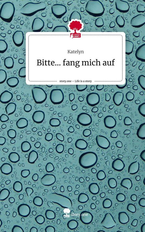 Katelyn: Bitte... fang mich auf. Life is a Story - story.one, Buch