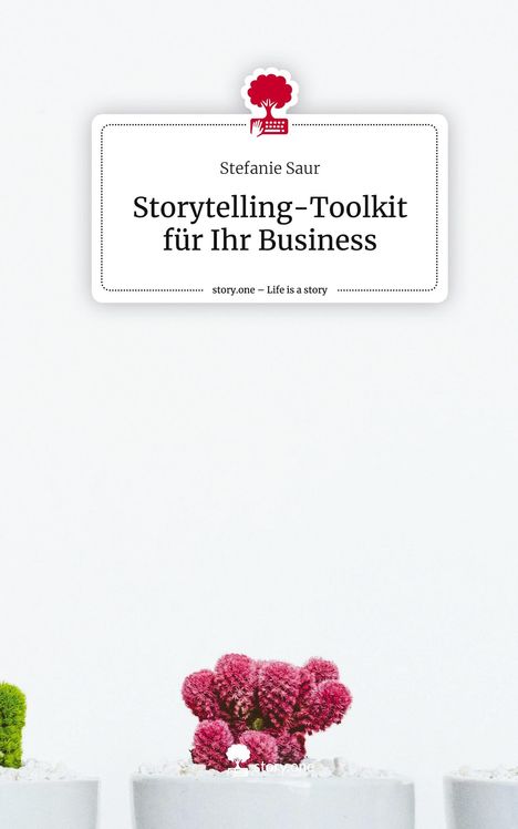 Stefanie Saur: Storytelling-Toolkit für Ihr Business. Life is a Story - story.one, Buch