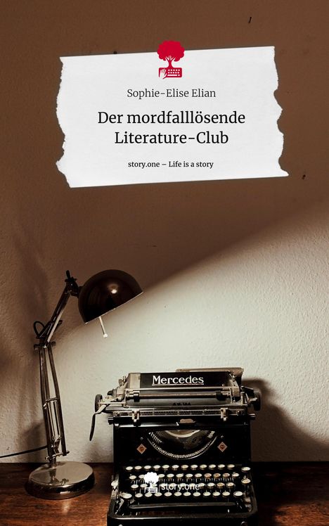 Sophie-Elise Elian: Der mordfalllösende Literature-Club. Life is a Story - story.one, Buch