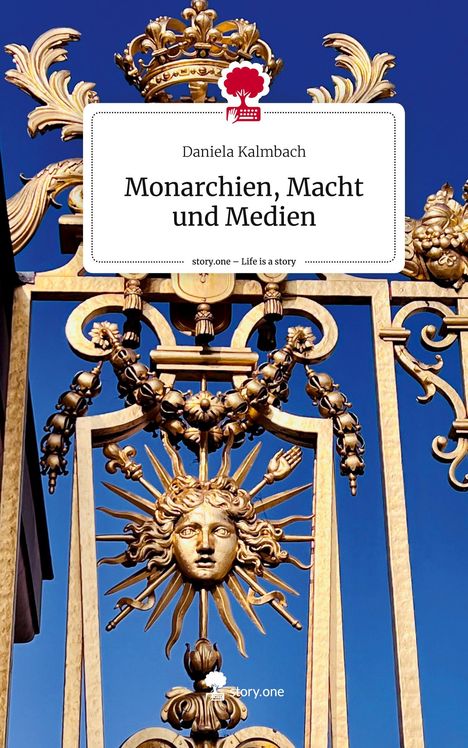 Daniela Kalmbach: Monarchien, Macht und Medien. Life is a Story - story.one, Buch