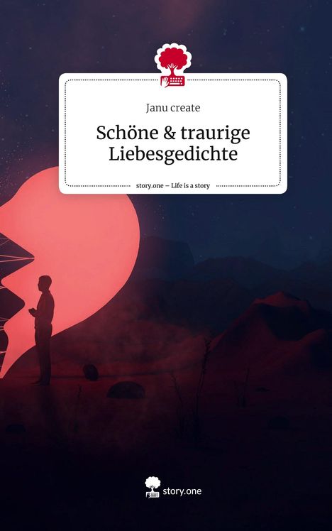 Janu Create: Schöne &amp; traurige Liebesgedichte. Life is a Story - story.one, Buch