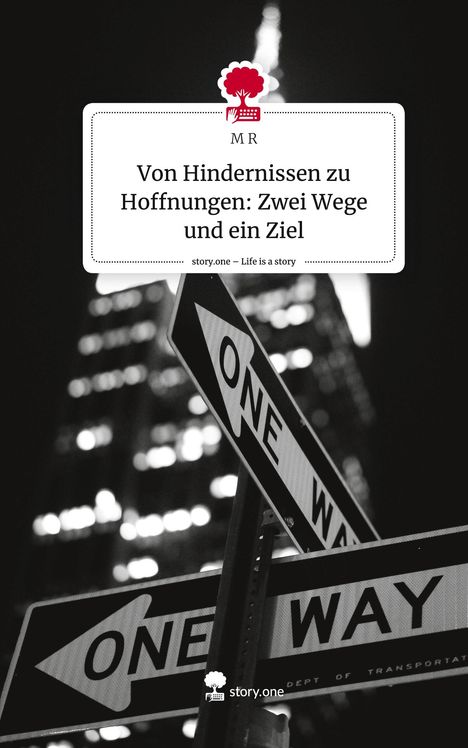 M. R: Von Hindernissen zu Hoffnungen: Zwei Wege und ein Ziel. Life is a Story - story.one, Buch