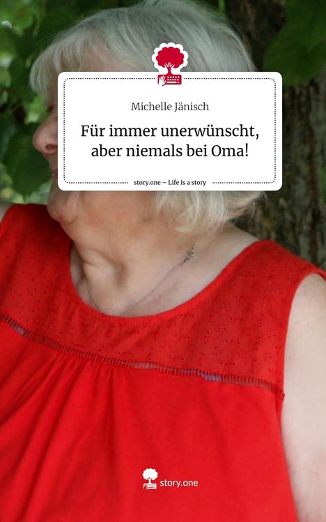 Michelle Jänisch: Für immer unerwünscht, aber niemals bei Oma!. Life is a Story - story.one, Buch