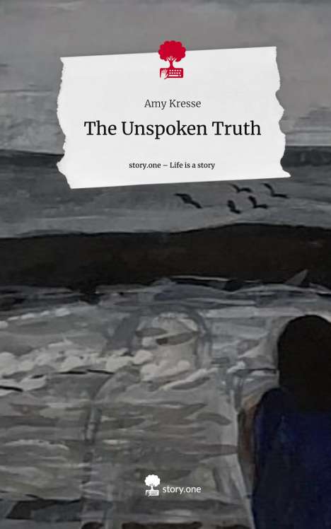 Amy Kresse: The Unspoken Truth. Life is a Story - story.one, Buch