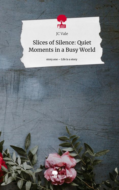 Jc Vale: Slices of Silence: Quiet Moments in a Busy World. Life is a Story - story.one, Buch