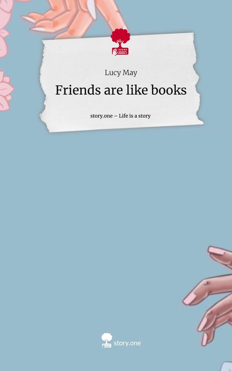 Lucy May: Friends are like books. Life is a Story - story.one, Buch