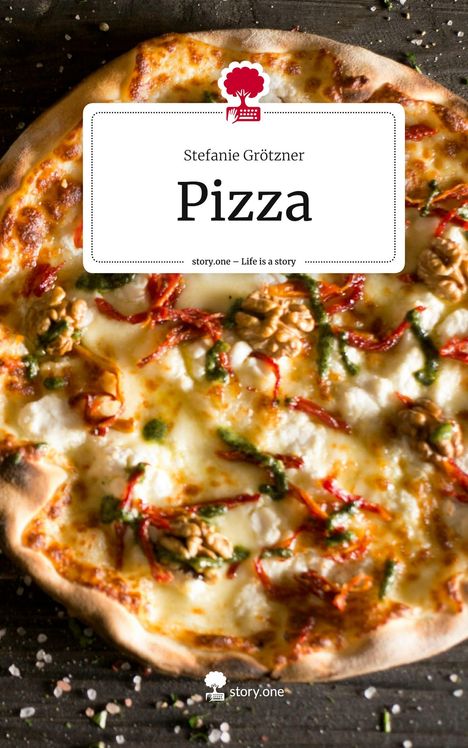 Stefanie Grötzner: Pizza. Life is a Story - story.one, Buch