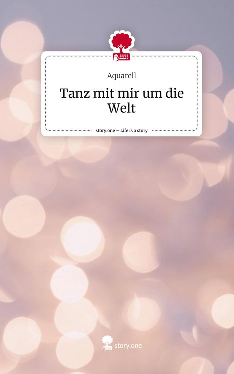 Aquarell: Tanz mit mir um die Welt. Life is a Story - story.one, Buch