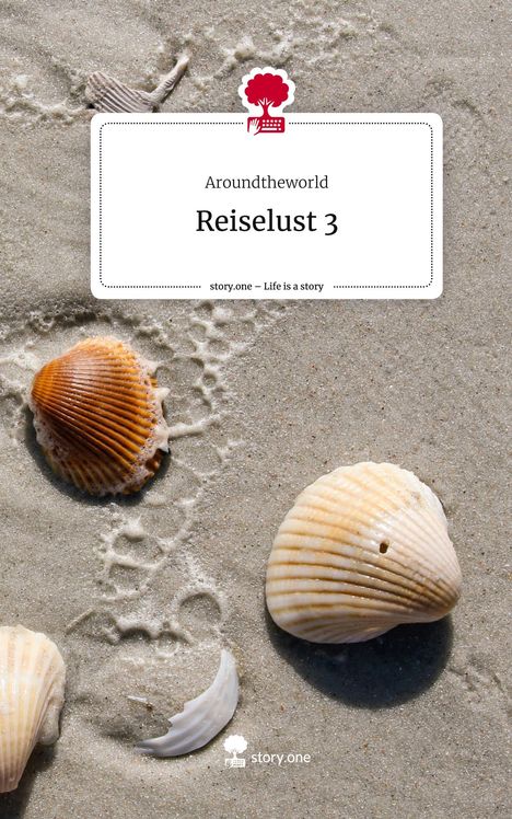 Aroundtheworld: Reiselust 3. Life is a Story - story.one, Buch