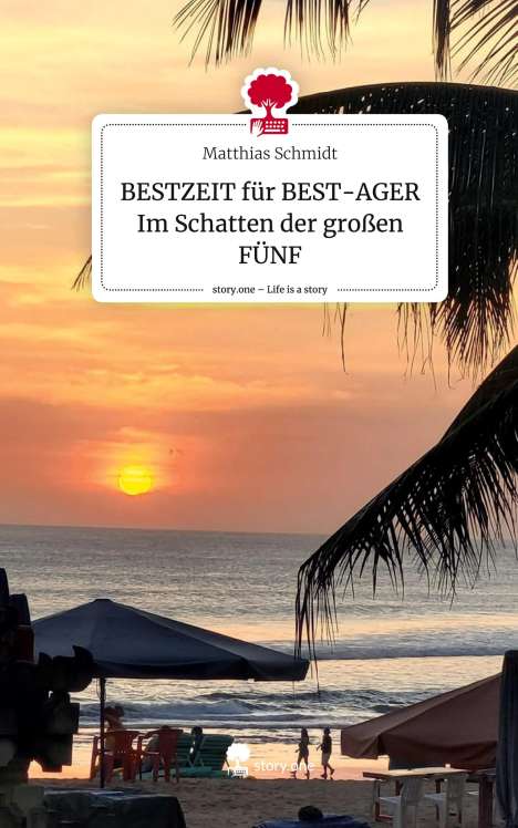 Matthias Schmidt: BESTZEIT für BEST-AGER Im Schatten der großen FÜNF. Life is a Story - story.one, Buch