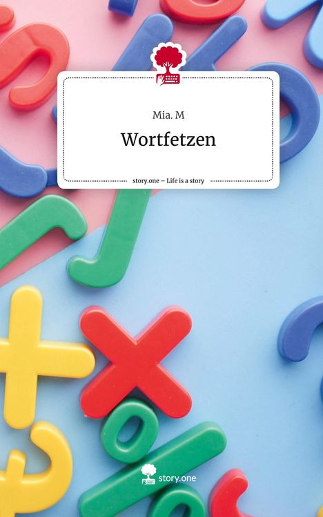 Mia. M: Wortfetzen. Life is a Story - story.one, Buch